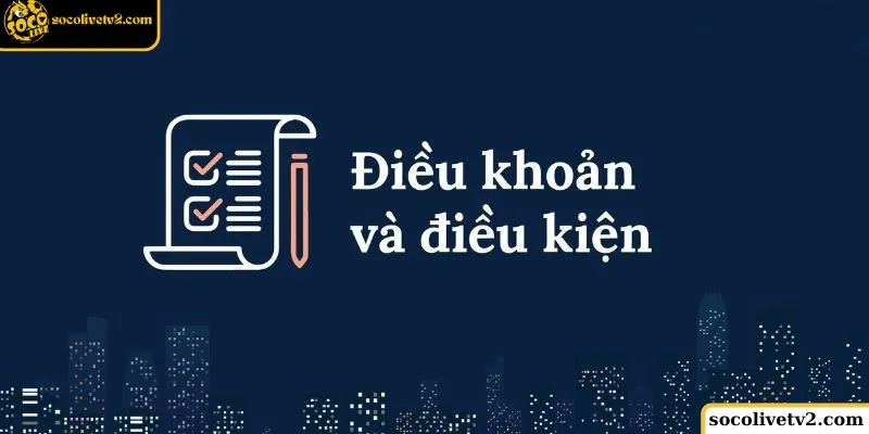 Lý do cần nắm rõ Điều khoản dịch vụ Socolive